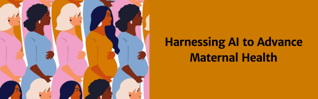 Illustration of diverse pregnant women in profile next to text reading Harnessing AI to Advance Maternal Health on an orange background.