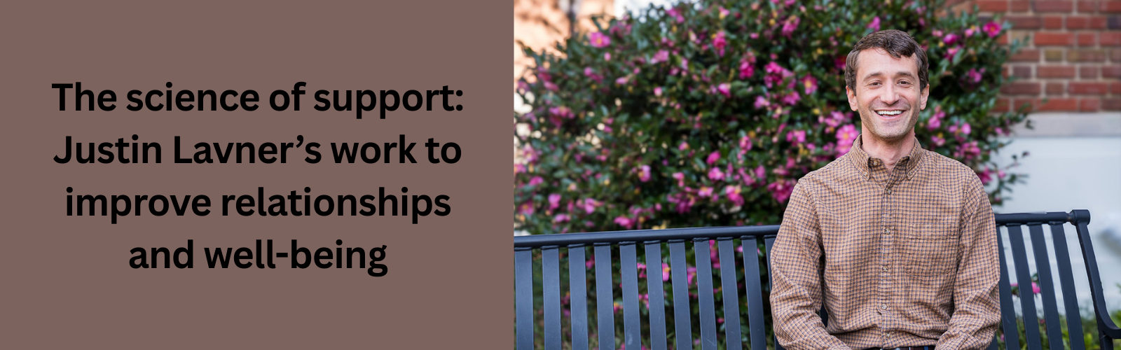 A man in a brown plaid shirt sits on a bench in front of flowering bushes. Text beside him discusses Justin Lavner’s work on relationships and well-being.
